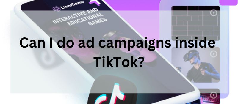 Can I do ad campaigns inside TikTok?
