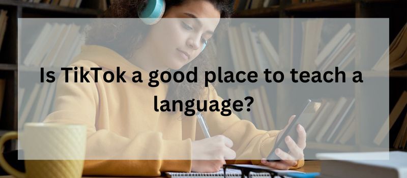 Is TikTok a good place to teach a language?